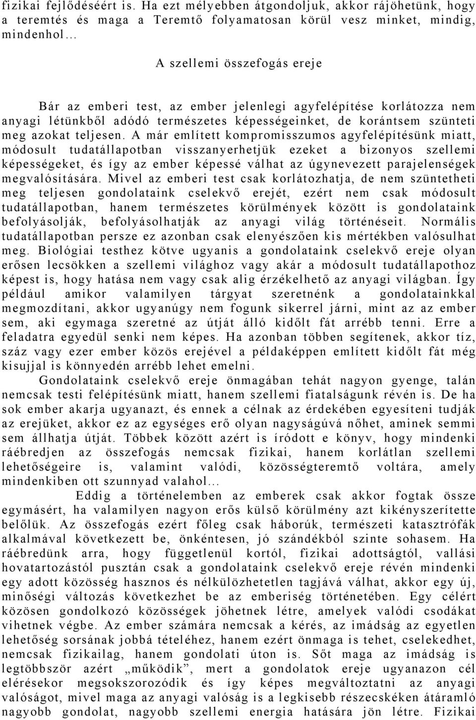 agyfelépítése korlátozza nem anyagi létünkből adódó természetes képességeinket, de korántsem szünteti meg azokat teljesen.