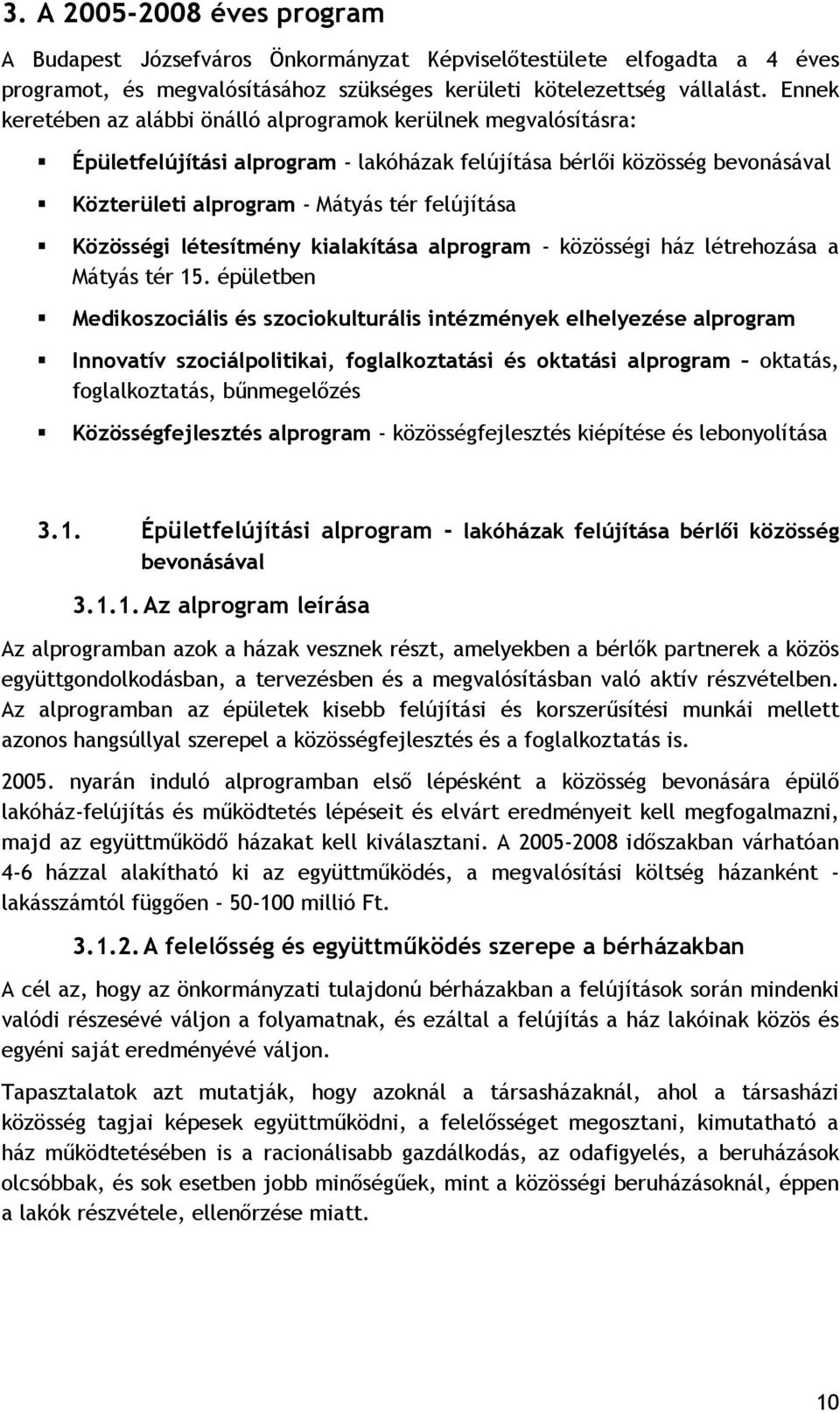 Közösségi létesítmény kialakítása alprogram - közösségi ház létrehozása a Mátyás tér 15.