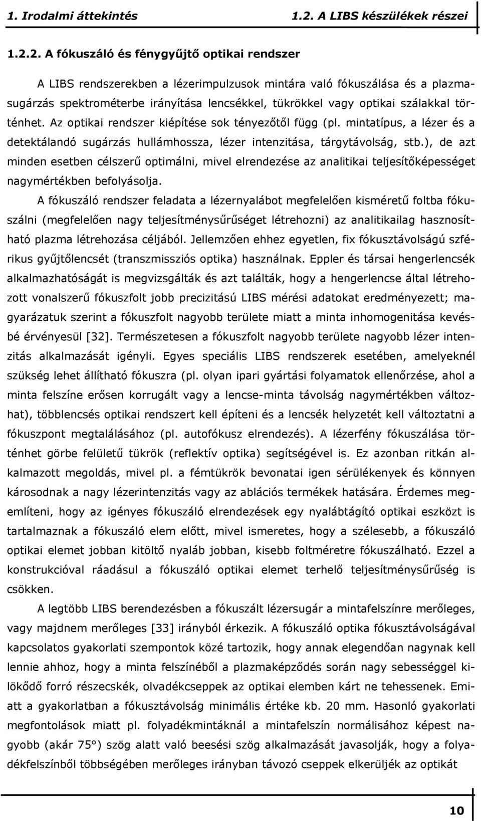 2. A fókuszáló és fénygyőjtı optikai rendszer A LIBS rendszerekben a lézerimpulzusok mintára való fókuszálása és a plazmasugárzás spektrométerbe irányítása lencsékkel, tükrökkel vagy optikai