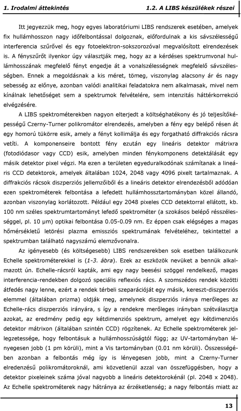 szőrıvel és egy fotoelektron-sokszorozóval megvalósított elrendezések is.