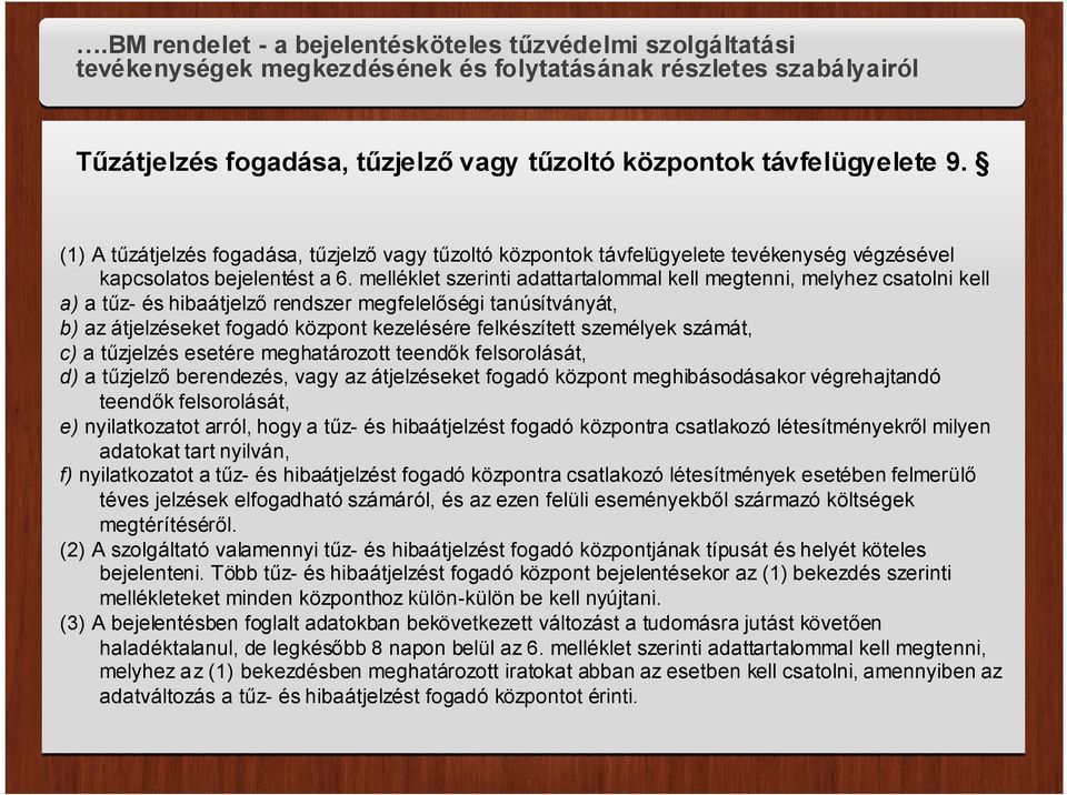 személyek számát, c) a tűzjelzés esetére meghatározott teendők felsorolását, d) a tűzjelző berendezés, vagy az átjelzéseket fogadó központ meghibásodásakor végrehajtandó teendők felsorolását, e)