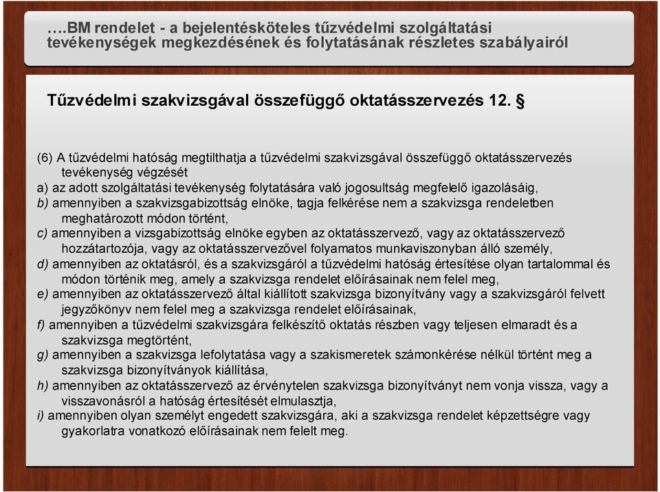 igazolásáig, b) amennyiben a szakvizsgabizottság elnöke, tagja felkérése nem a szakvizsga rendeletben meghatározott módon történt, c) amennyiben a vizsgabizottság elnöke egyben az oktatásszervező,