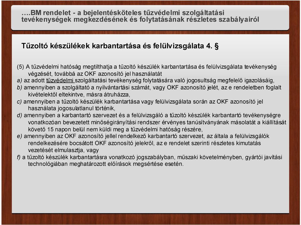 tevékenység folytatására való jogosultság megfelelő igazolásáig, b) amennyiben a szolgáltató a nyilvántartási számát, vagy OKF azonosító jelét, az e rendeletben foglalt kivételektől eltekintve, másra