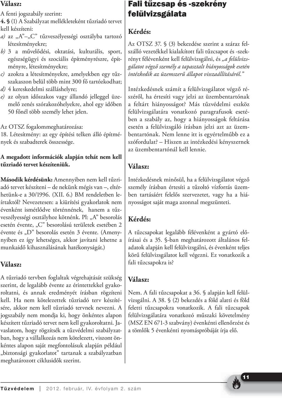 szociális építményrészre, építményre, létesítményekre; c) azokra a létesítményekre, amelyekben egy tűzszakaszon belül több mint 300 fő tartózkodhat; d) 4 kereskedelmi szálláshelyre; e) az olyan