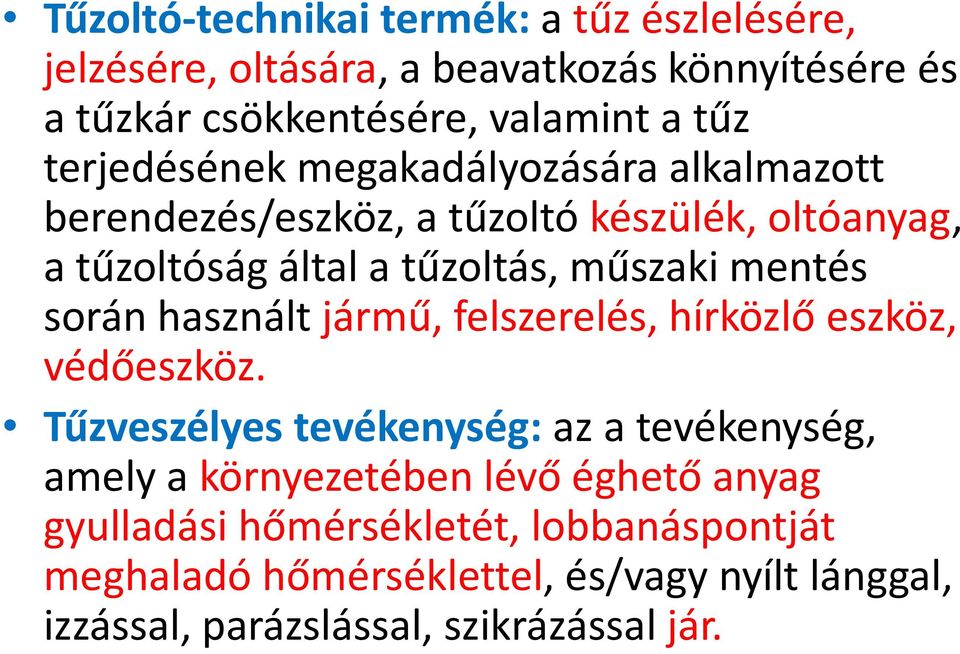 során használt jármű, felszerelés, hírközlő eszköz, védőeszköz.