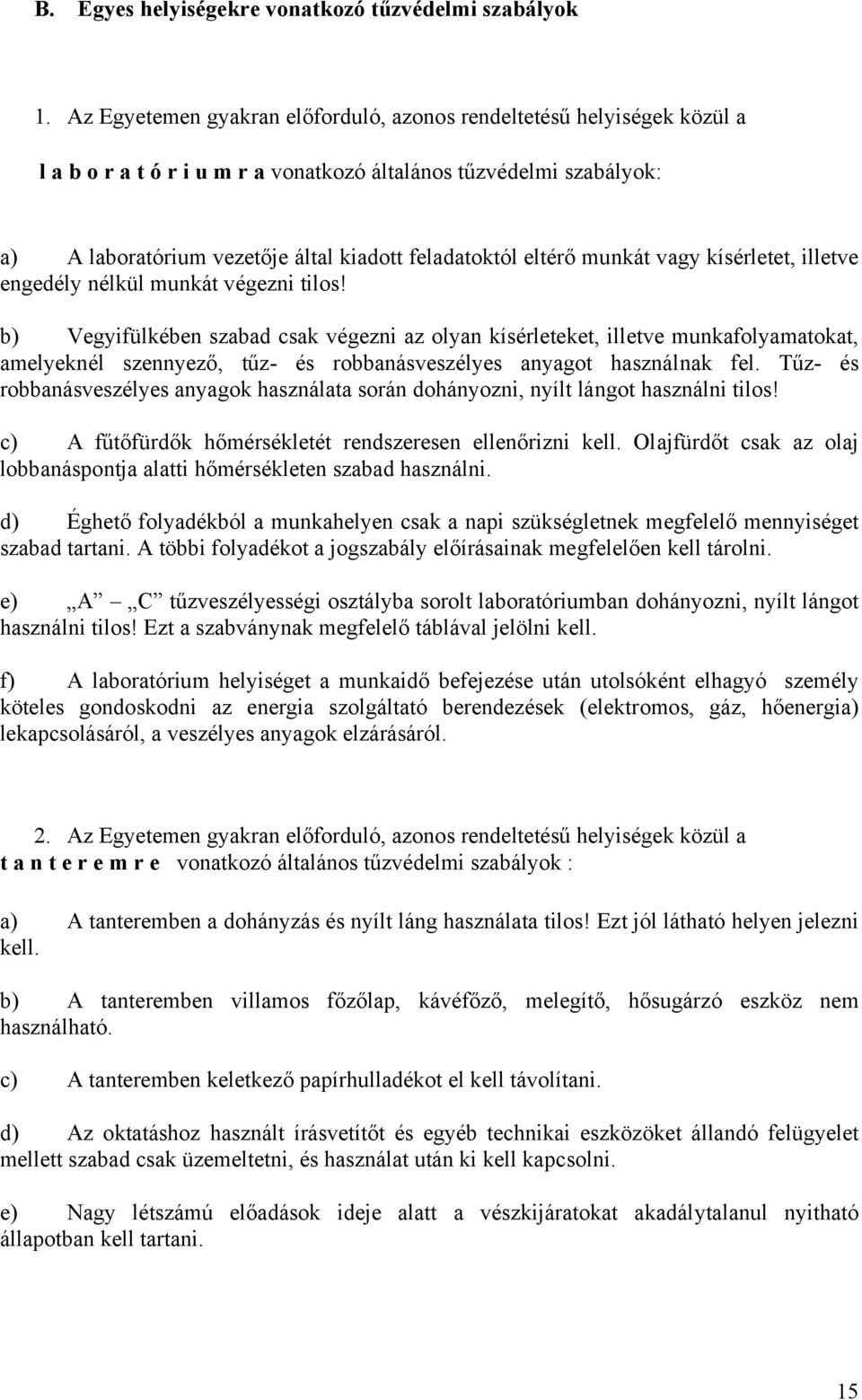 eltérő munkát vagy kísérletet, illetve engedély nélkül munkát végezni tilos!