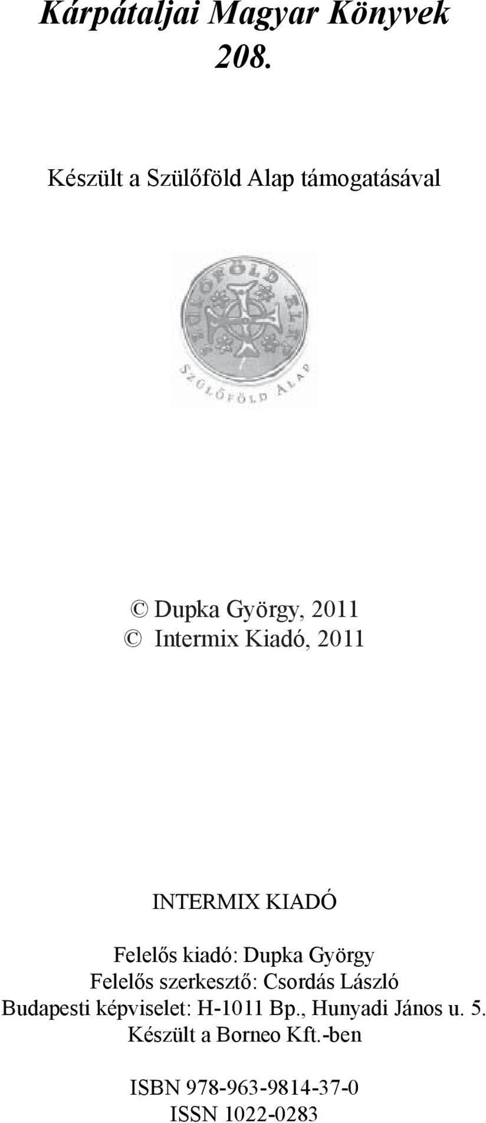 2011 INTERMIX KIADÓ Felelős kiadó: Dupka György Felelős szerkesztő: Csordás