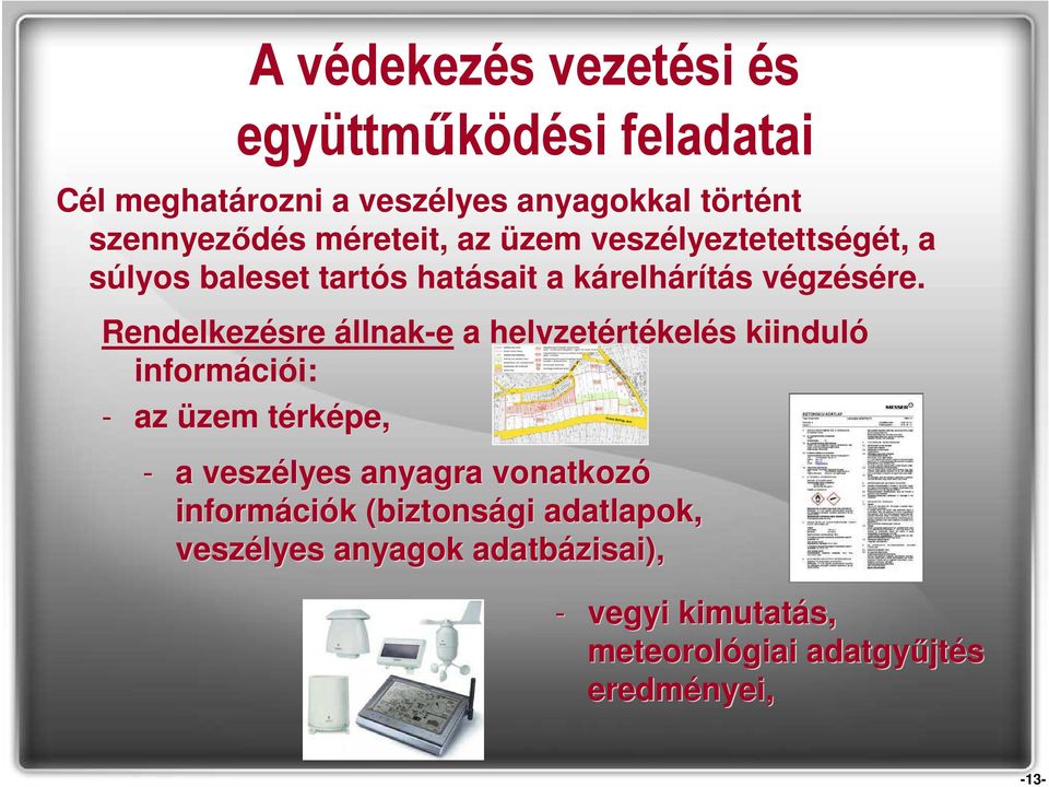 Rendelkezésre állnak-e a helyzetértékelés kiinduló információi: - az üzem térkt rképe, - a veszélyes anyagra