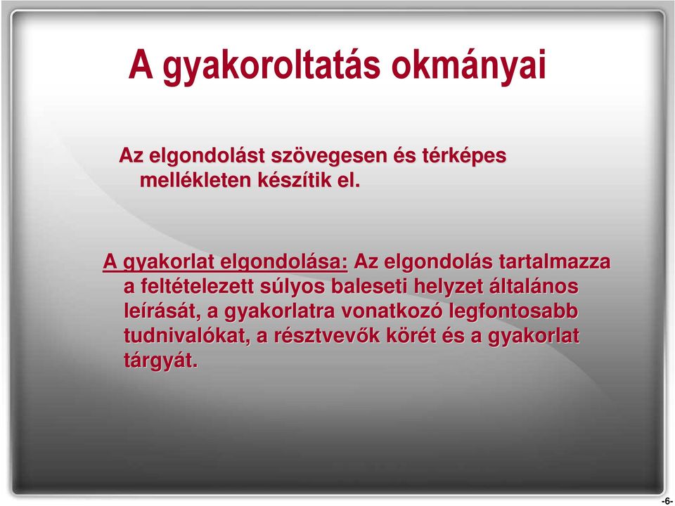 A gyakorlat elgondolása: Az elgondolás s tartalmazza a feltételezett telezett