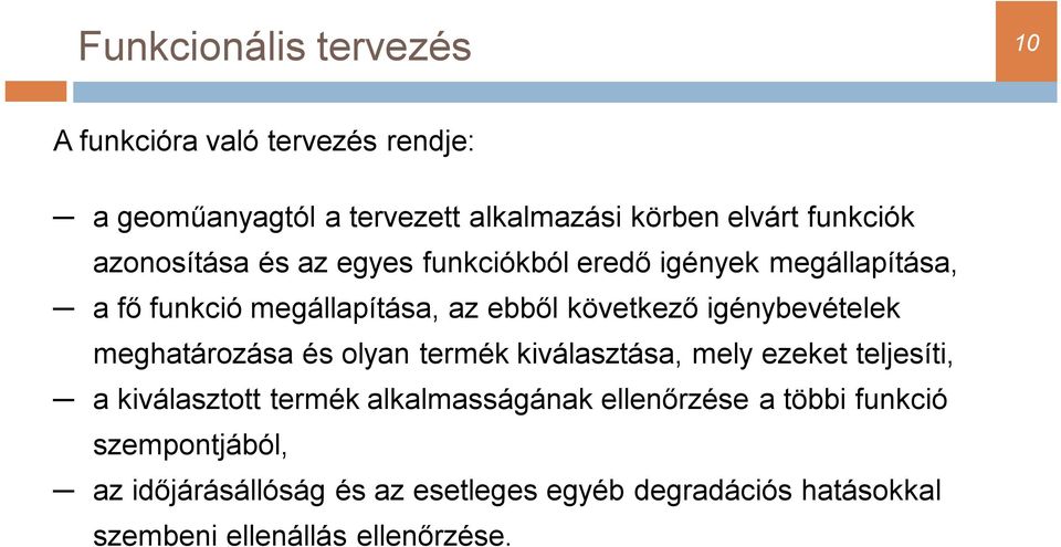 igénybevételek meghatározása és olyan termék kiválasztása, mely ezeket teljesíti, a kiválasztott termék alkalmasságának