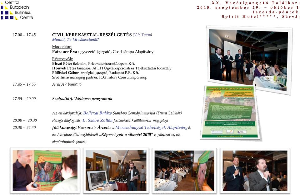 Honyek Péter tanácsos, APEH Ügyfélkapcsolati és Tájékoztatási főosztály Pölöskei Gábor stratégiai igazgató, Budapest P.R. Kft. Sivó Imre managing partner, ICG Infora Consulting Group 17.55 20.