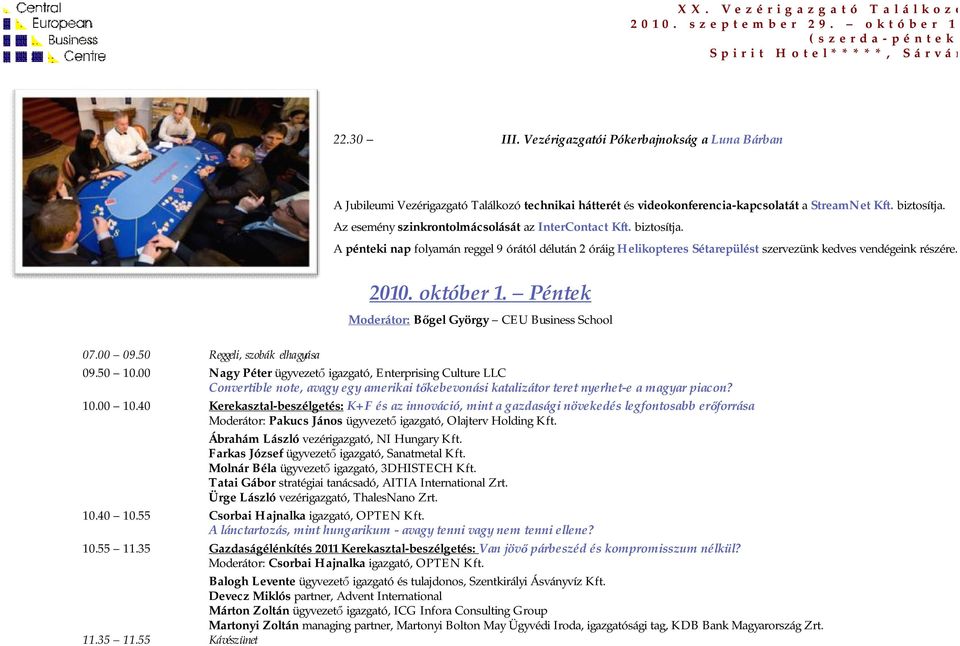 október 1. Péntek Bőgel György CEU Business School 07.00 09.50 Reggeli, szobák elhagyása 09.50 10.