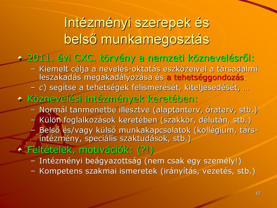 c) segítse a tehetségek felismerését, kiteljesedését, Köznevelési intézmények keretében: Normál tanmenetbe illesztve (alaptanterv, óraterv, stb.