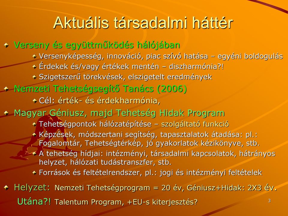 szolgáltató funkció Képzések, módszertani segítség, tapasztalatok átadása: pl.: Fogalomtár, Tehetségtérkép, jó gyakorlatok kézikönyve, stb.