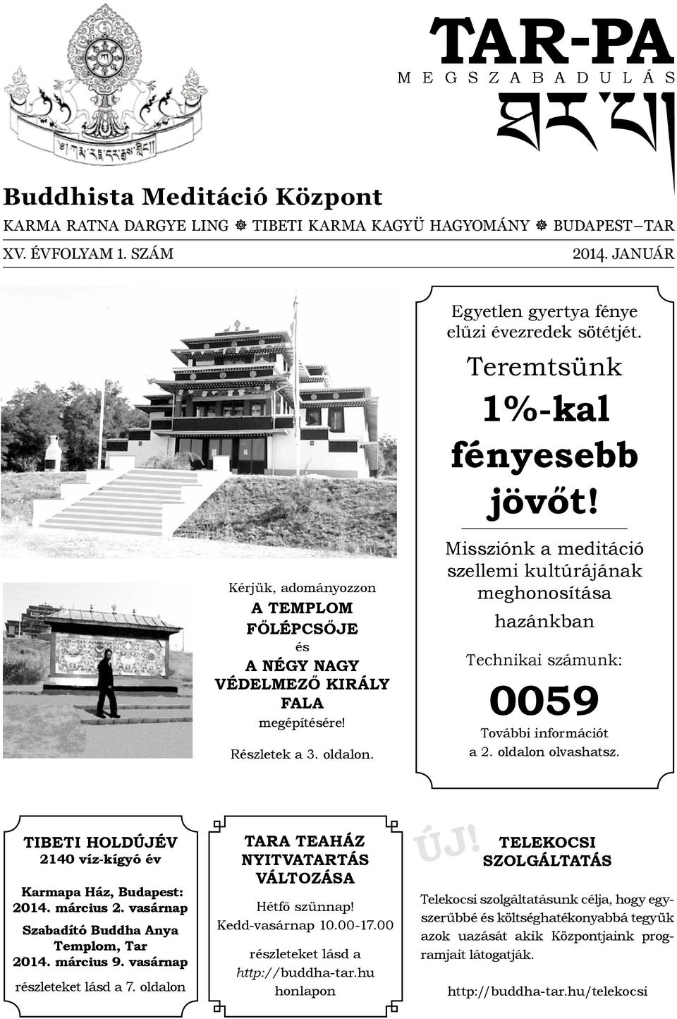 Teremtsünk 1%-kal fényesebb jövőt! Missziónk a meditáció szellemi kultúrájának meghonosítása hazánkban Technikai számunk: 0059 További információt a 2. oldalon olvashatsz.