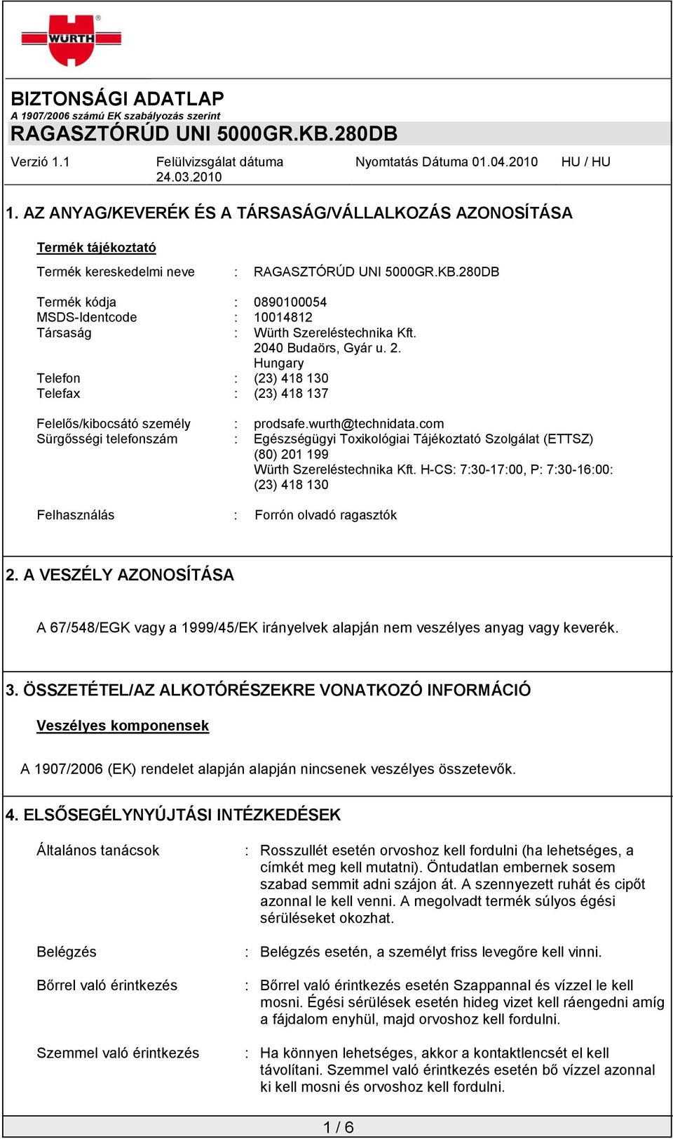 com Sürgősségi telefonszám : Egészségügyi Toxikológiai Tájékoztató Szolgálat (ETTSZ) (80) 201 199 Würth Szereléstechnika Kft.