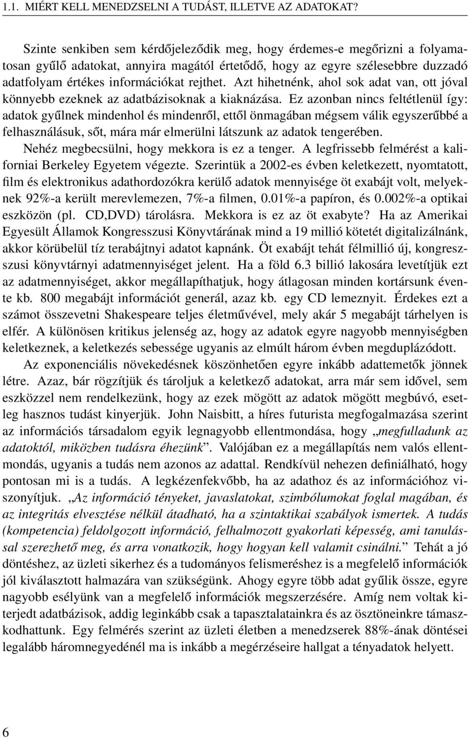 Azt hihetnénk, ahol sok adat van, ott jóval könnyebb ezeknek az adatbázisoknak a kiaknázása.