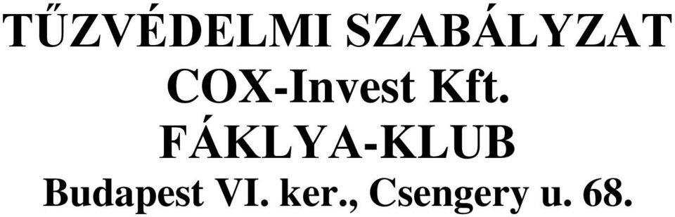 TŰZVÉDELMI SZABÁLYZAT COX-Invest Kft. FÁKLYA-KLUB Budapest VI. ker.,  Csengery u PDF Ingyenes letöltés