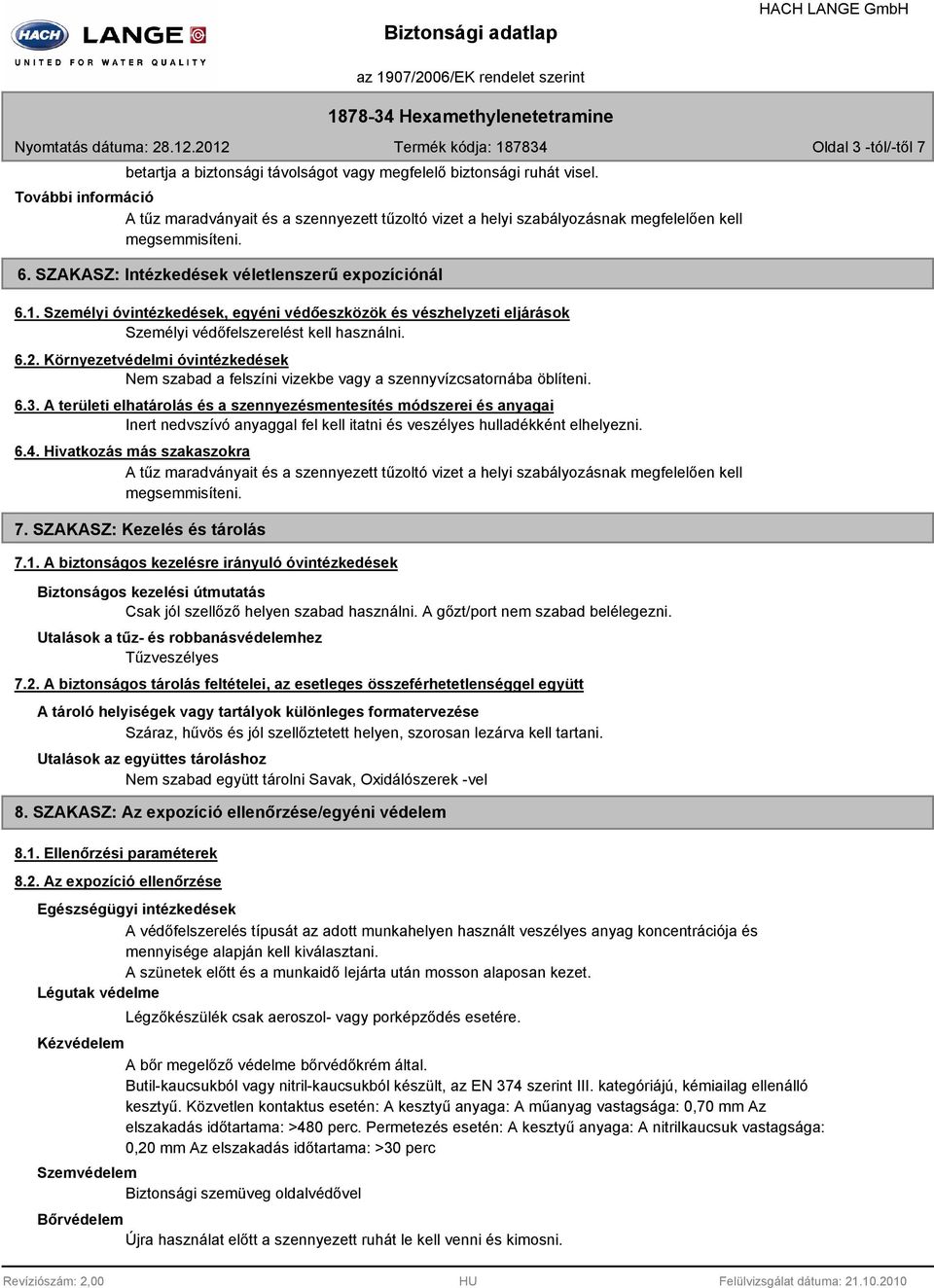 Személyi óvintézkedések, egyéni védőeszközök és vészhelyzeti eljárások Személyi védőfelszerelést kell használni. 6.2.