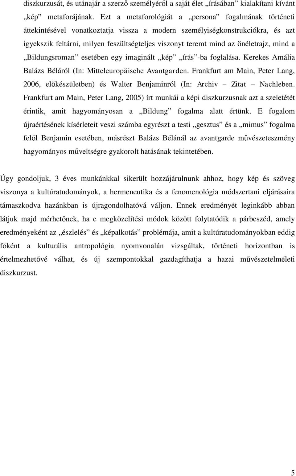 önéletrajz, mind a Bildungsroman esetében egy imaginált kép írás -ba foglalása. Kerekes Amália Balázs Béláról (In: Mitteleuropäische Avantgarden.