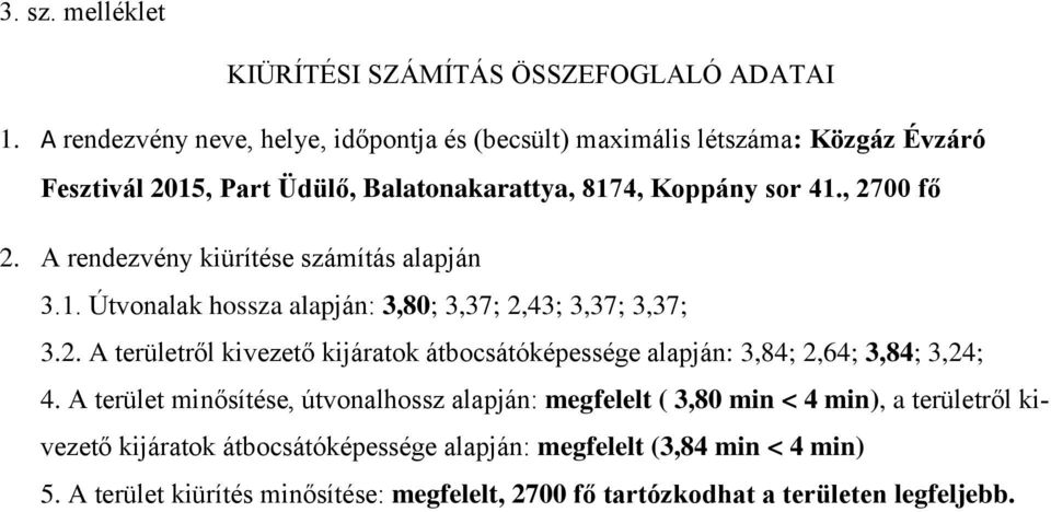 A rendezvény kiürítése számítás alapján 3.1. Útvonalak hossza alapján: 3,80; 3,37; 2,