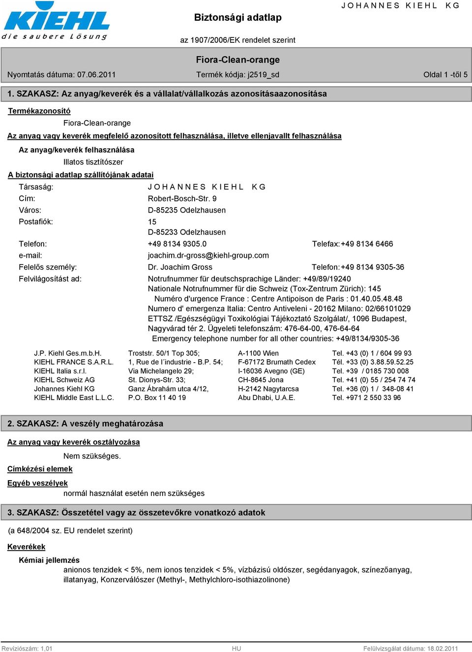 anyag/keverék felhasználása Illatos tisztítószer A biztonsági adatlap szállítójának adatai Társaság: Cím: Város: Postafiók: Robert-Bosch-Str.