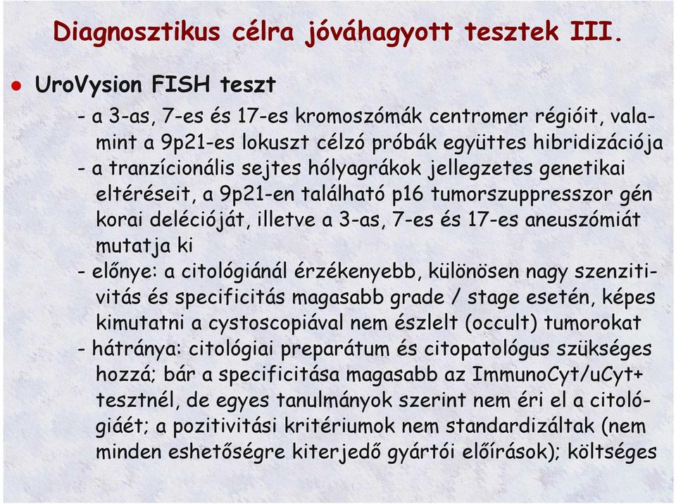 eltéréseit, a 9p21-en található p16 tumorszuppresszor gén korai delécióját, illetve a 3-as, 7-es és 17-es aneuszómiát mutatja ki - előnye: a citológiánál érzékenyebb, különösen nagy szenzitivitás és