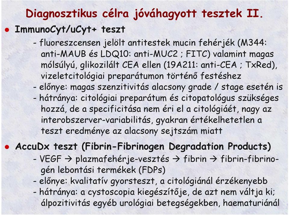 vizeletcitológiai preparátumon történő festéshez - előnye: magas szenzitivitás alacsony grade / stage esetén is - hátránya: citológiai preparátum és citopatológus szükséges hozzá, de a specificitása