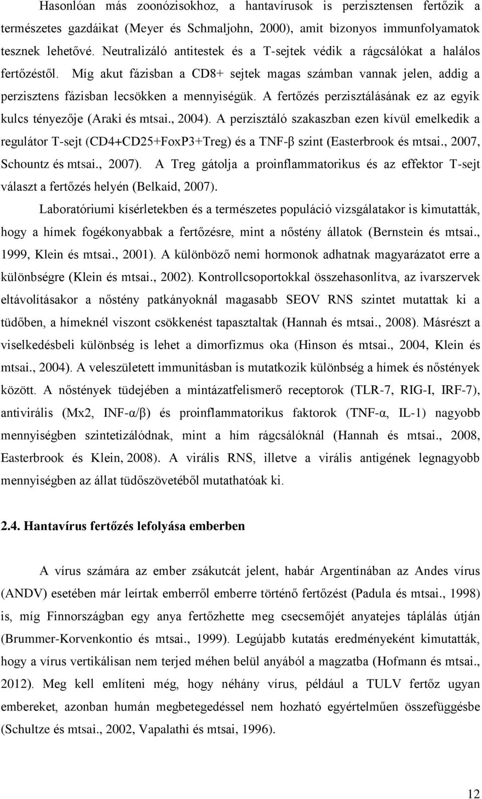 A fertőzés perzisztálásának ez az egyik kulcs tényezője (Araki és mtsai., 2004).