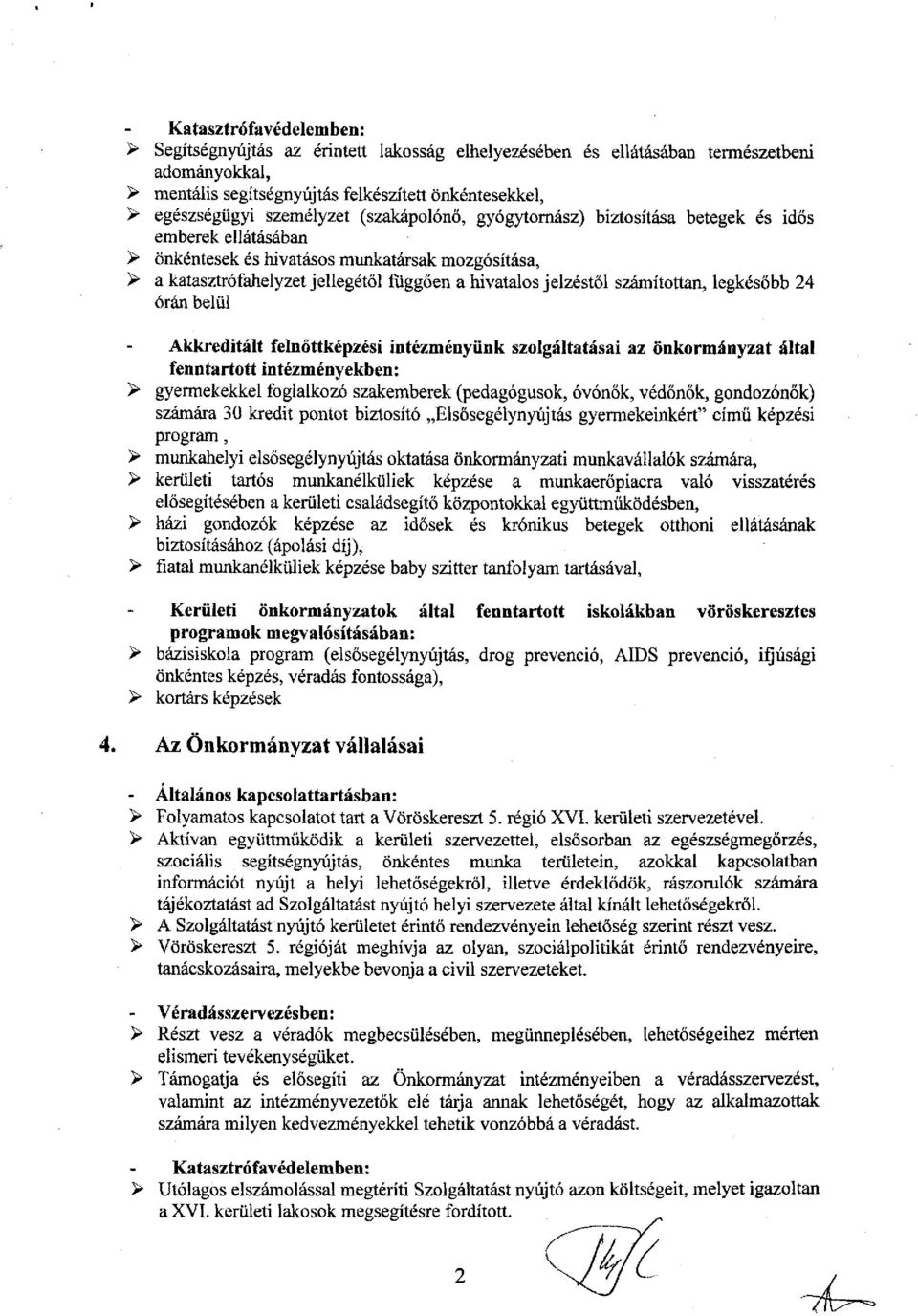 jelzéstől számítottan, legkésőbb 24 órán belül Akkreditált felnőttképzési intézményünk szolgáltatásai az önkormányzat által fenntartott intézményekben: > gyermekekkel foglalkozó szakemberek