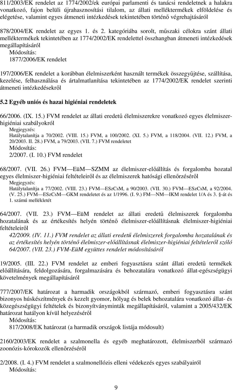 kategóriába sorolt, mőszaki célokra szánt állati melléktermékek tekintetében az 1774/2002/EK rendelettel összhangban átmeneti intézkedések megállapításáról 1877/2006/EK rendelet 197/2006/EK rendelet