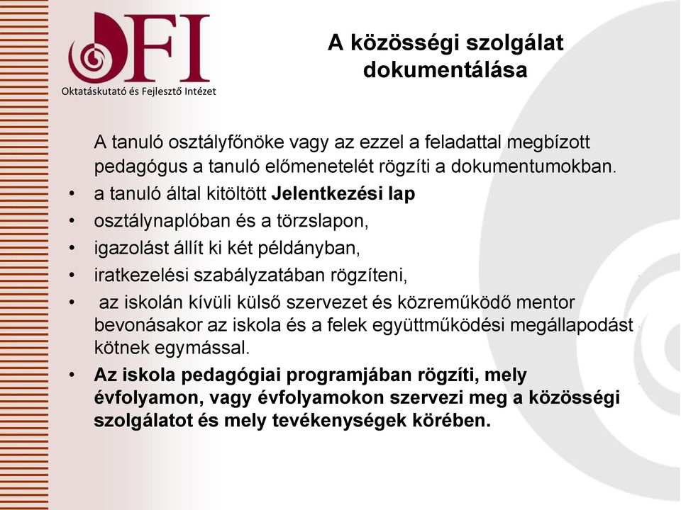 a tanuló által kitöltött Jelentkezési lap osztálynaplóban és a törzslapon, igazolást állít ki két példányban, iratkezelési szabályzatában