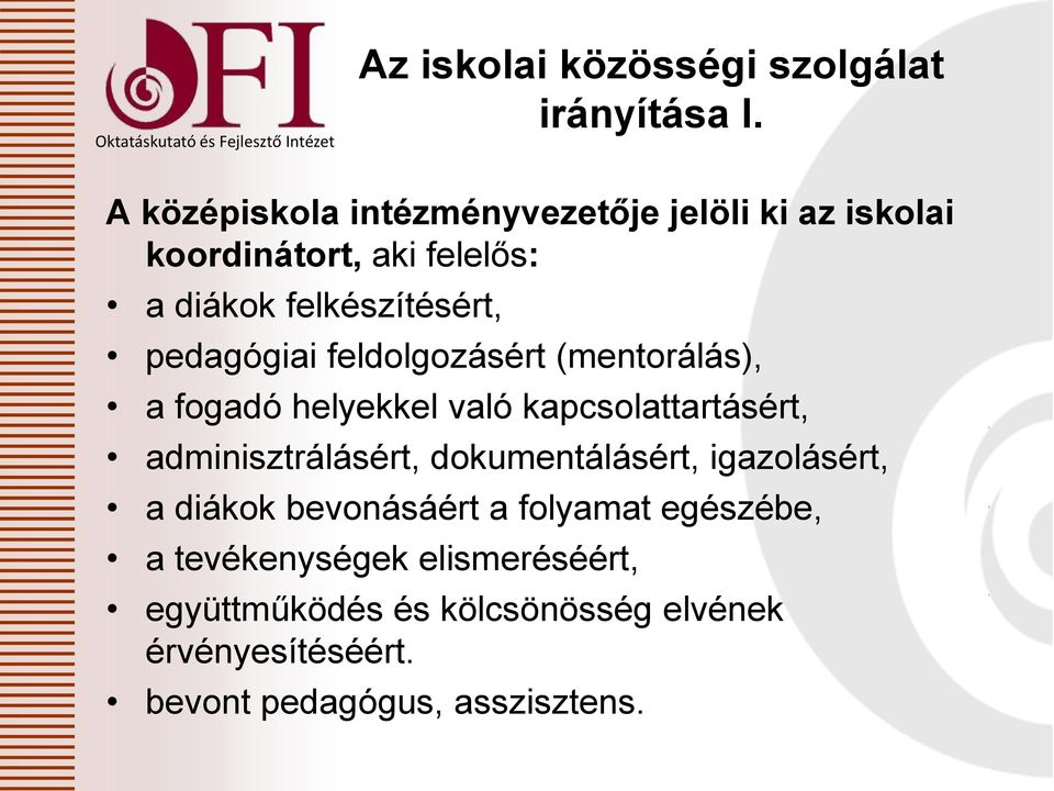 pedagógiai feldolgozásért (mentorálás), a fogadó helyekkel való kapcsolattartásért, adminisztrálásért,