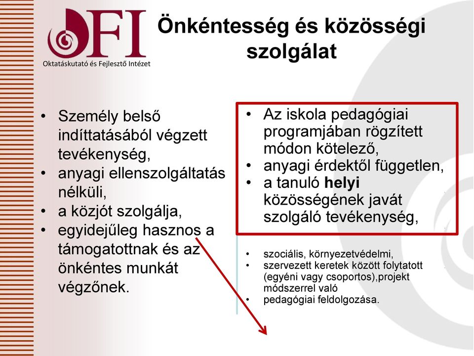 Az iskola pedagógiai programjában rögzített módon kötelező, anyagi érdektől független, a tanuló helyi közösségének javát