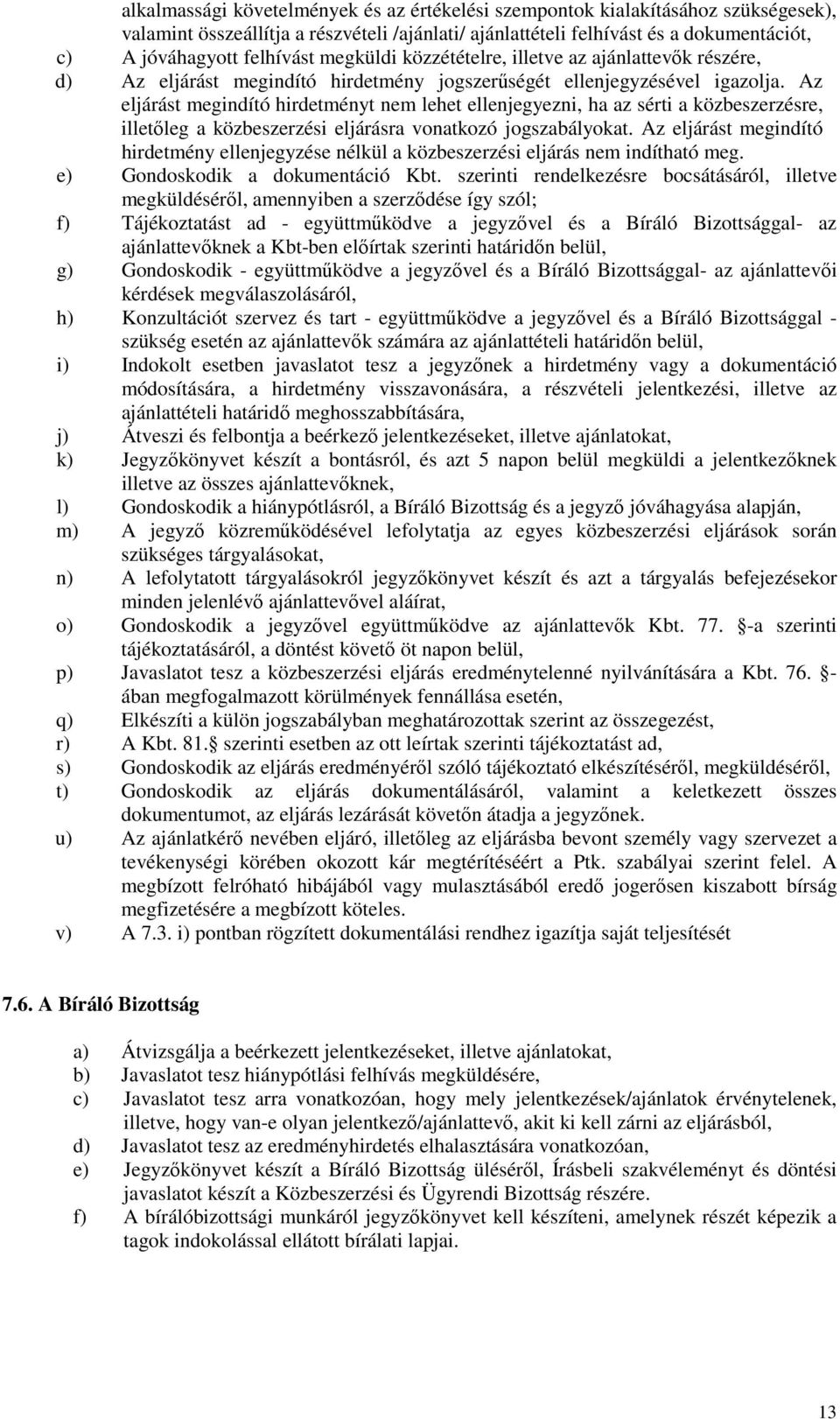 Az eljárást megindító hirdetményt nem lehet ellenjegyezni, ha az sérti a közbeszerzésre, illetıleg a közbeszerzési eljárásra vonatkozó jogszabályokat.