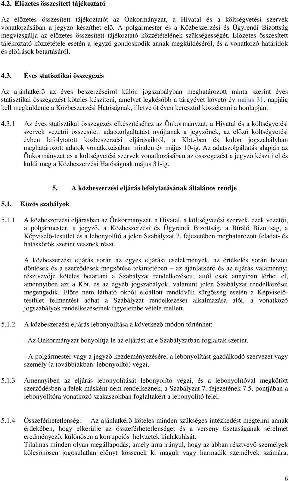 Elızetes összesített tájékoztató közzététele esetén a jegyzı gondoskodik annak megküldésérıl, és a vonatkozó határidık és elıírások betartásáról. 4.3.