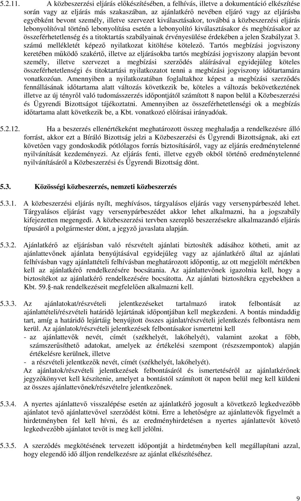 személy, illetve szervezet kiválasztásakor, továbbá a közbeszerzési eljárás lebonyolítóval történı lebonyolítása esetén a lebonyolító kiválasztásakor és megbízásakor az összeférhetetlenség és a