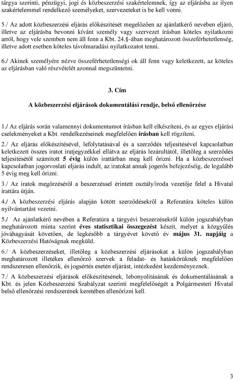 szemben nem áll fenn a Kbt. 24. -ában meghatározott összeférhetetlenség, illetve adott esetben köteles távolmaradási nyilatkozatot tenni. 6.