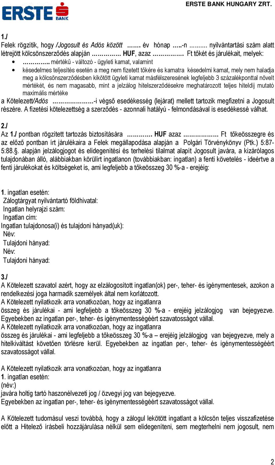 másfélszeresének legfeljebb 3 százalékponttal növelt mértékét, és nem magasabb, mint a jelzálog hitelszerződésekre meghatározott teljes hiteldíj mutató maximális mértéke a Kötelezett/Adós -i végső