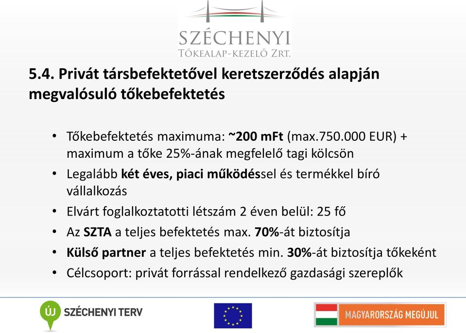 vállalkozás Elvárt foglalkoztatotti létszám 2 éven belül: 25 fő Az SZTA a teljes befektetés max.