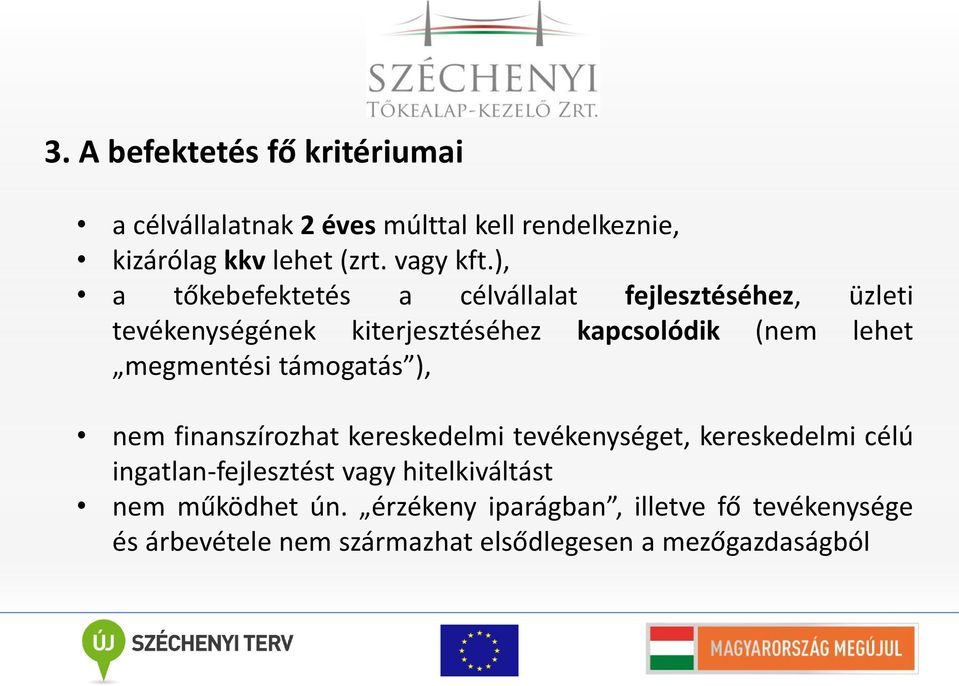 megmentési támogatás ), nem finanszírozhat kereskedelmi tevékenységet, kereskedelmi célú ingatlan-fejlesztést vagy