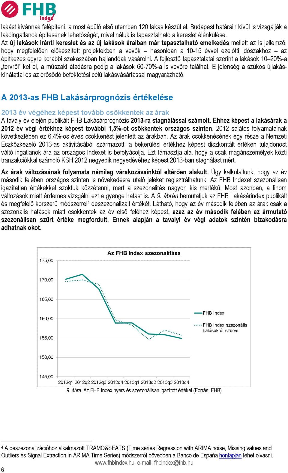 Az új lakások iránti kereslet és az új lakások áraiban már tapasztalható emelkedés mellett az is jellemző, hogy megfelelően előkészített projektekben a vevők hasonlóan a 10-15 évvel ezelőtti