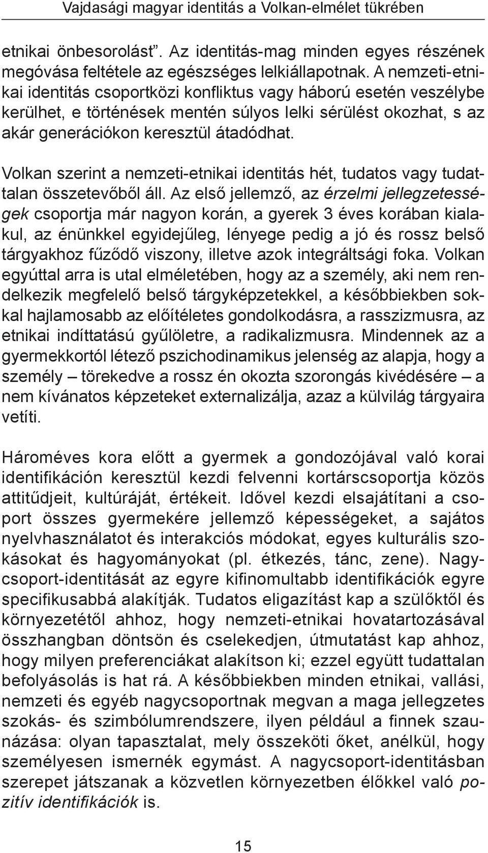 Volkan szerint a nemzeti-etnikai identitás hét, tudatos vagy tudattalan összetevőből áll.