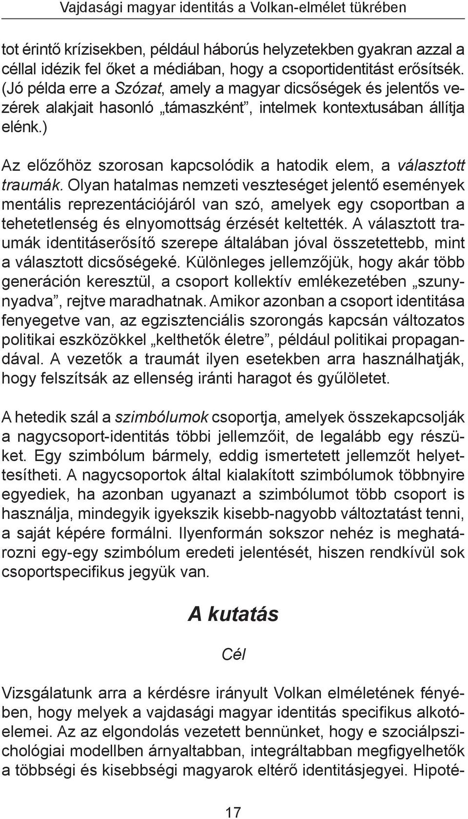 ) Az előzőhöz szorosan kapcsolódik a hatodik elem, a választott traumák.