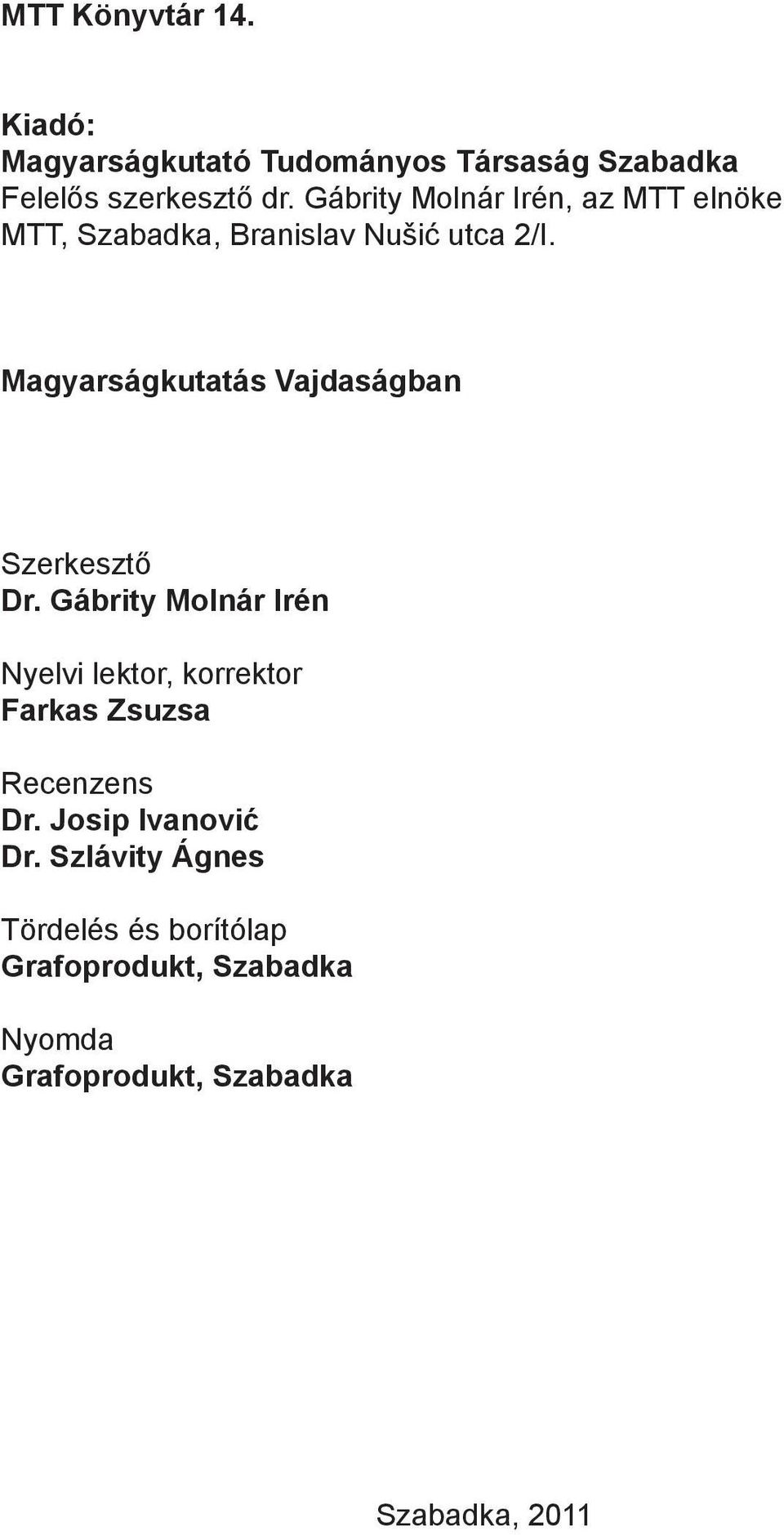 Magyarságkutatás Vajdaságban Szerkesztő Dr.