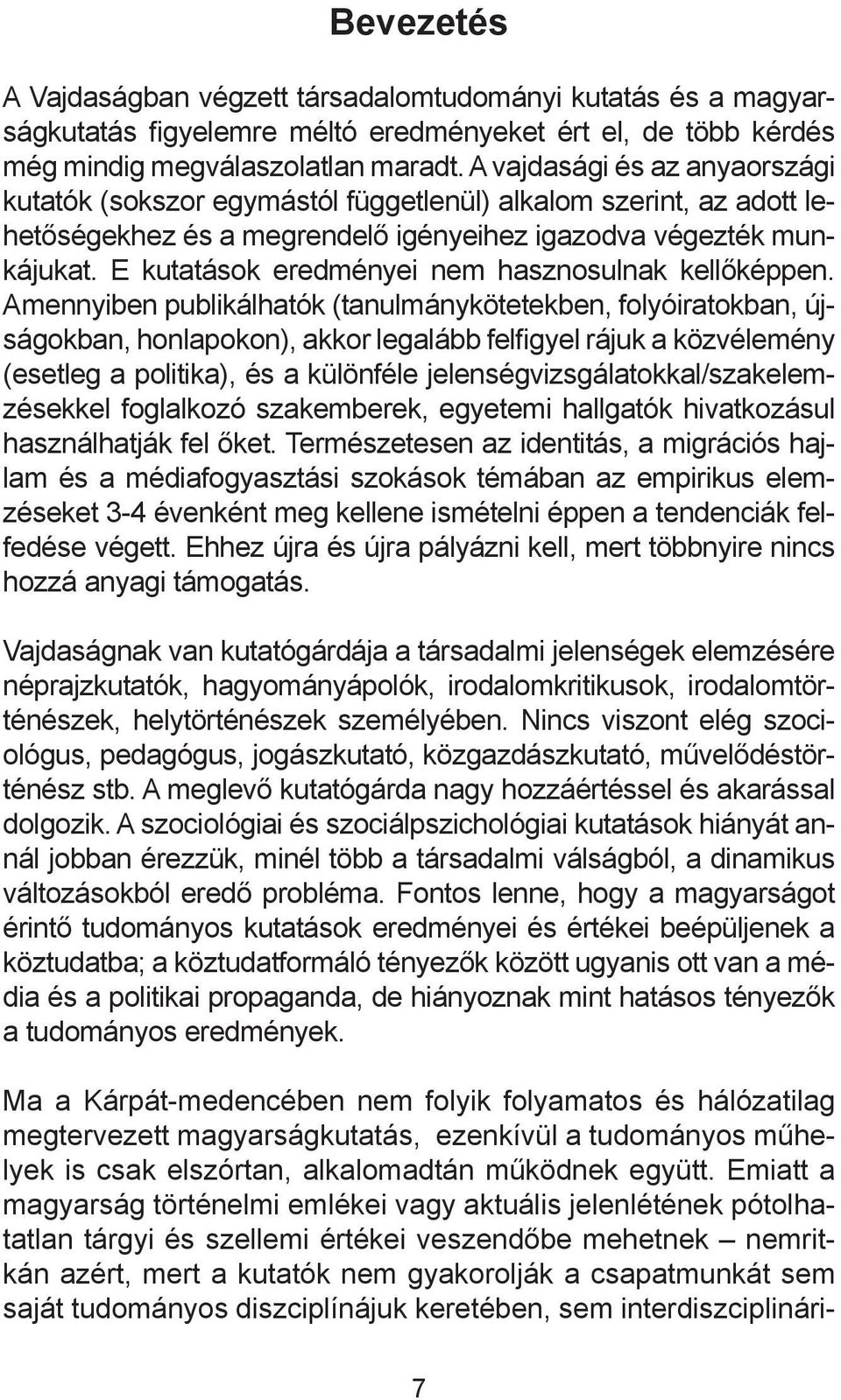 E kutatások eredményei nem hasznosulnak kellőképpen.