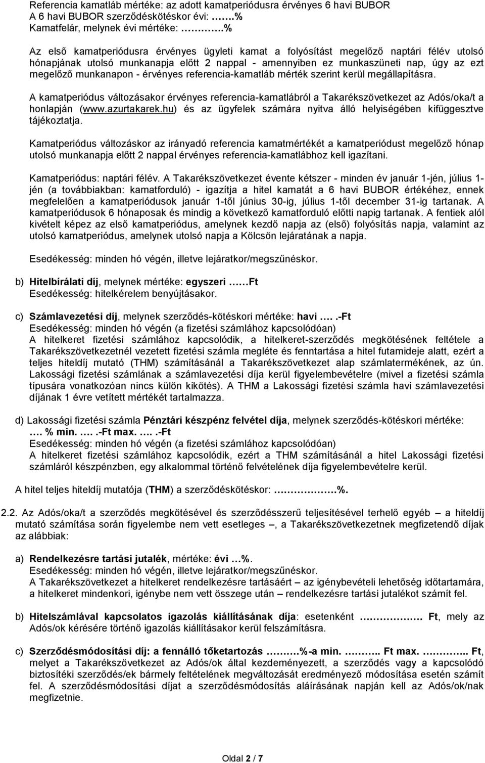 munkanapon - érvényes referencia-kamatláb mérték szerint kerül megállapításra. A kamatperiódus változásakor érvényes referencia-kamatlábról a Takarékszövetkezet az Adós/oka/t a honlapján (www.