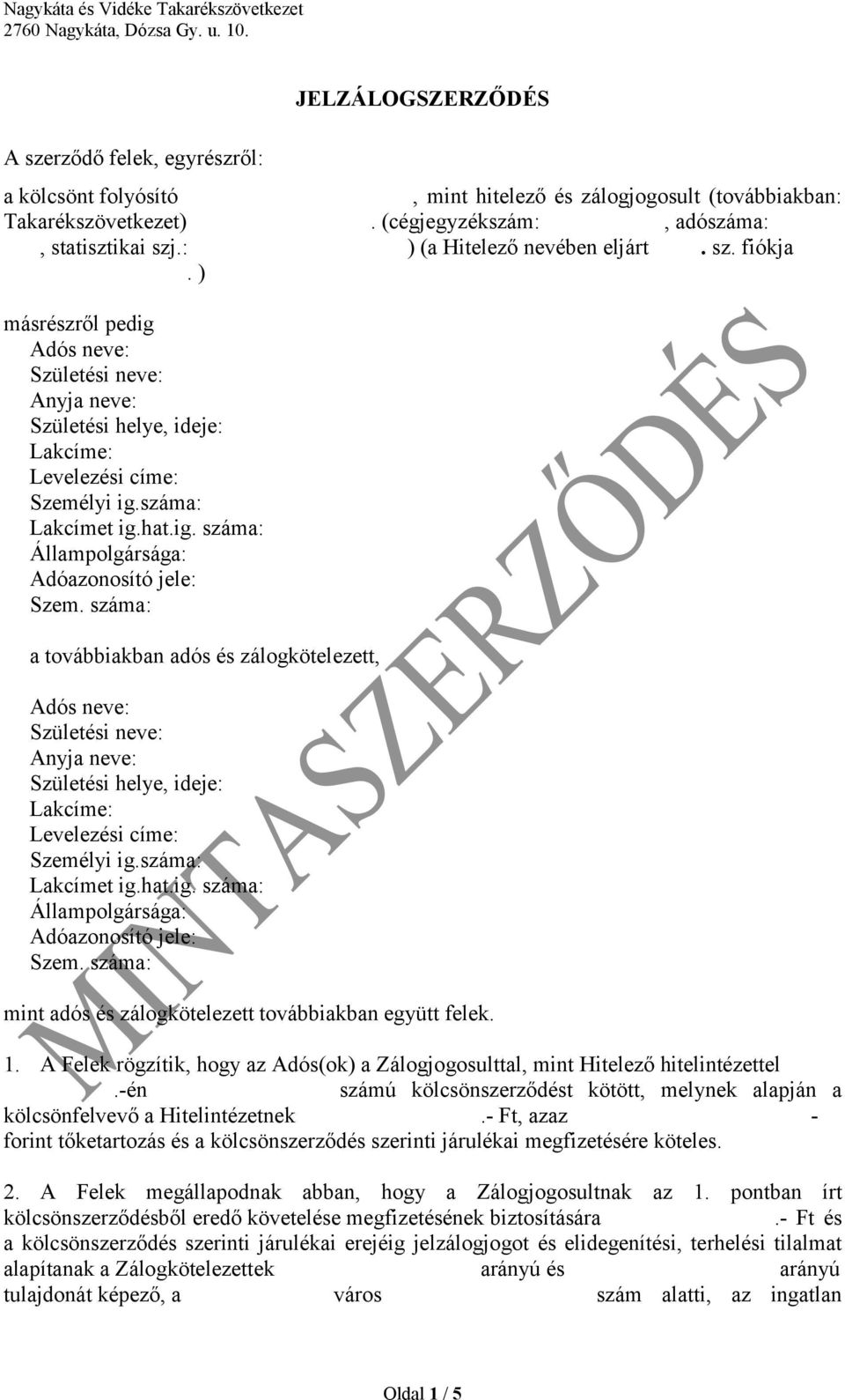 száma: a továbbiakban adós és zálogkötelezett, Adós neve: Születési neve: Anyja neve: Születési helye, ideje: Lakcíme: Levelezési címe: Személyi ig.száma: Lakcímet ig.hat.ig. száma: Állampolgársága: Adóazonosító jele: Szem.