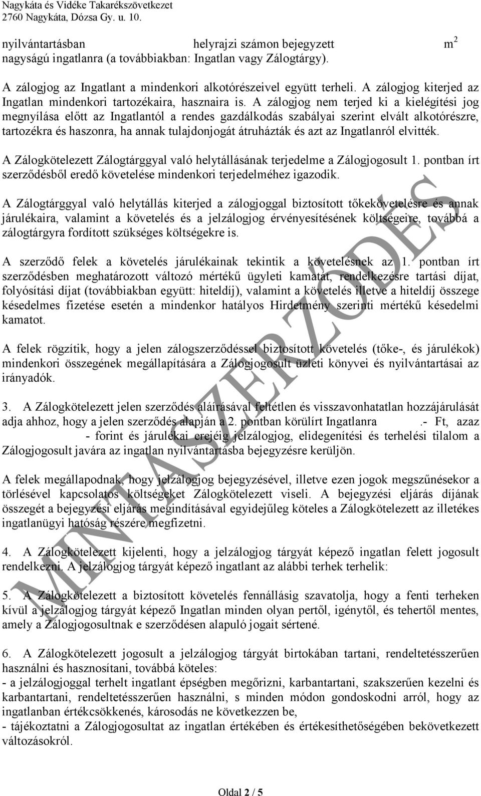 A zálogjog nem terjed ki a kielégítési jog megnyílása előtt az Ingatlantól a rendes gazdálkodás szabályai szerint elvált alkotórészre, tartozékra és haszonra, ha annak tulajdonjogát átruházták és azt