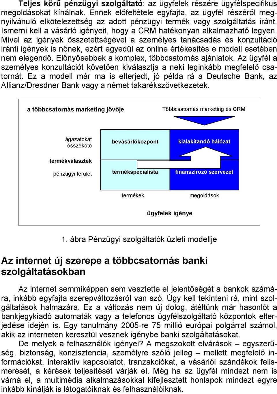 Ismerni kell a vásárló igényeit, hogy a CRM hatékonyan alkalmazható legyen.